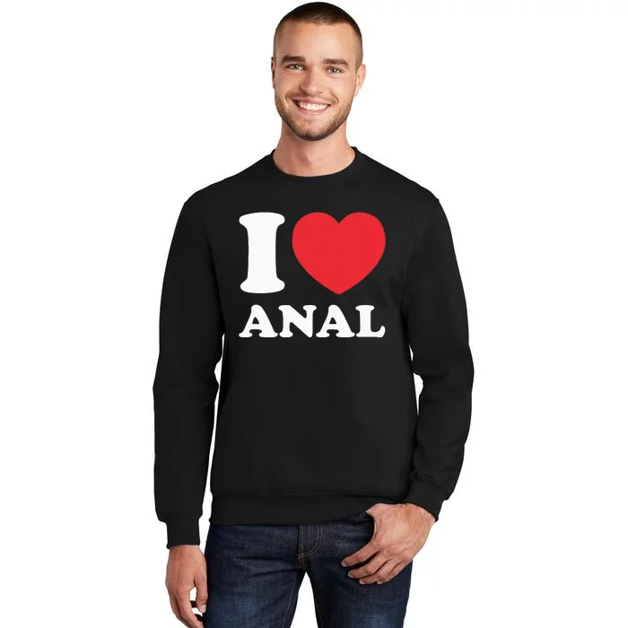 I Love Anal Viral Funny Joke Naughty Urban Slang Butt Tall Sweatshirt