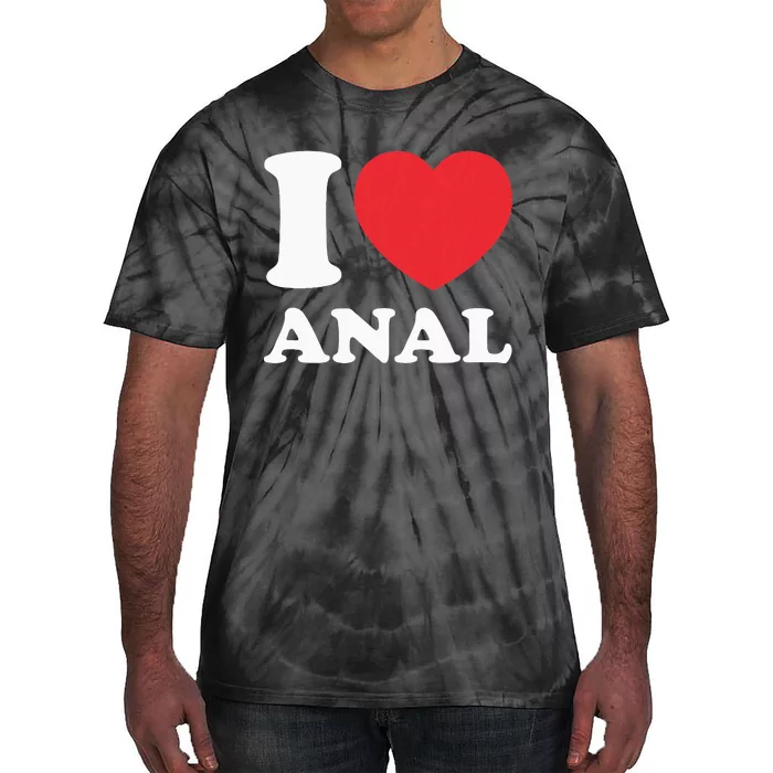 I Love Anal Viral Funny Joke Naughty Urban Slang Butt Tie-Dye T-Shirt