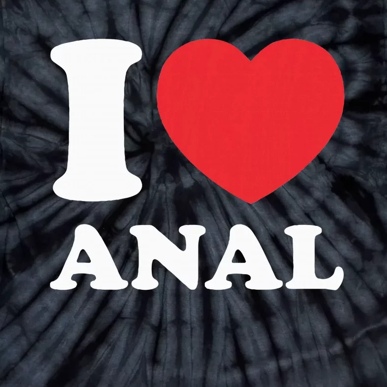 I Love Anal Viral Funny Joke Naughty Urban Slang Butt Tie-Dye T-Shirt