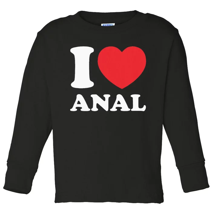 I Love Anal Viral Funny Joke Naughty Urban Slang Butt Toddler Long Sleeve Shirt