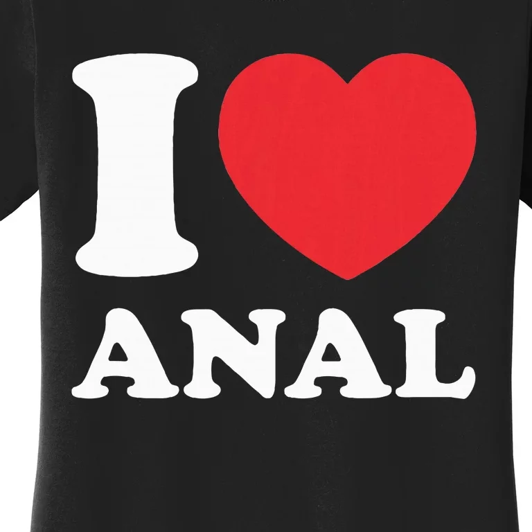 I Love Anal Viral Funny Joke Naughty Urban Slang Butt Women's T-Shirt