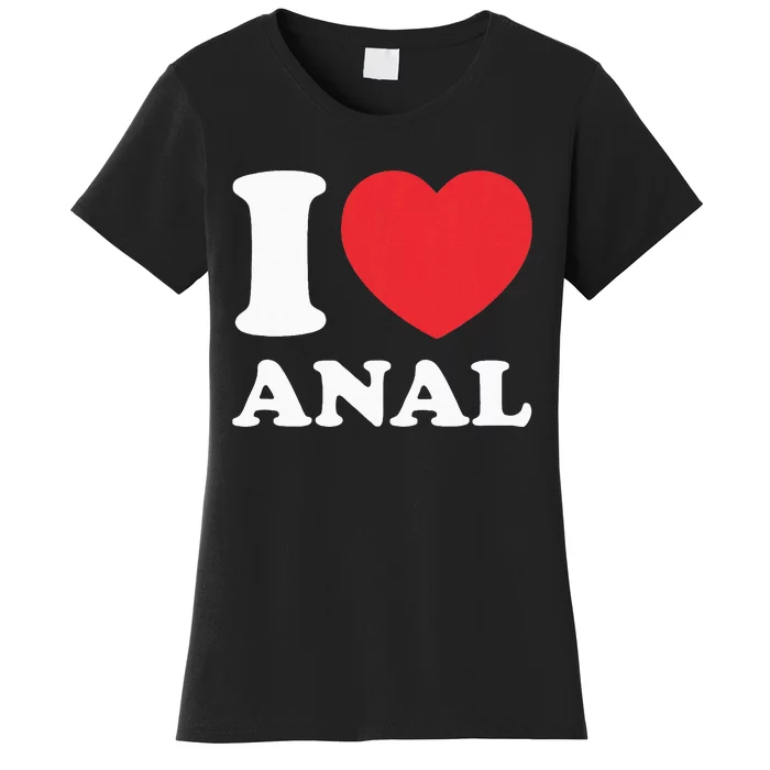 I Love Anal Viral Funny Joke Naughty Urban Slang Butt Women's T-Shirt