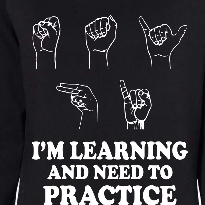 Im Learning And Need To Practice ASL Clothes Sign Language Womens California Wash Sweatshirt