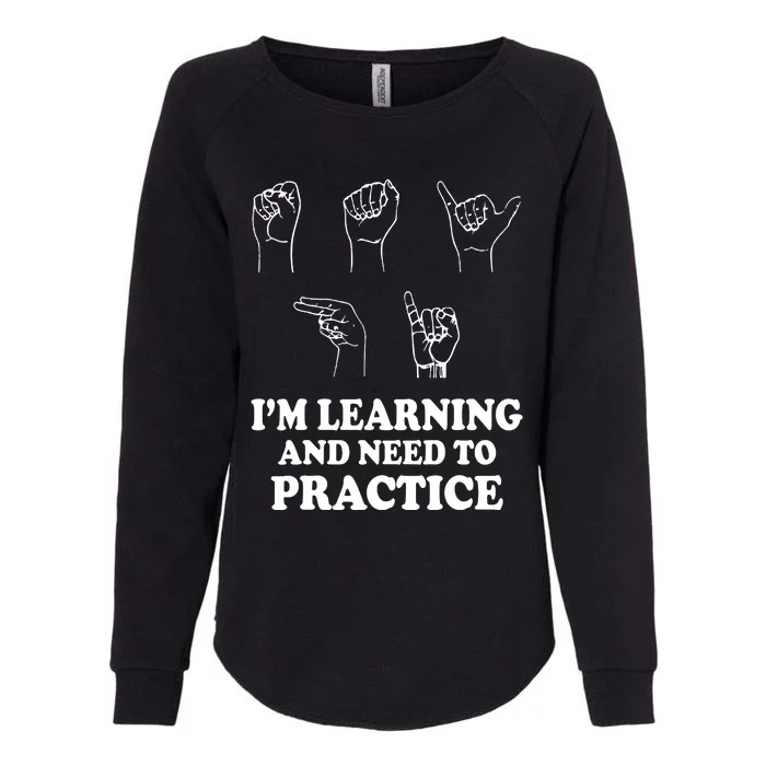 Im Learning And Need To Practice ASL Clothes Sign Language Womens California Wash Sweatshirt