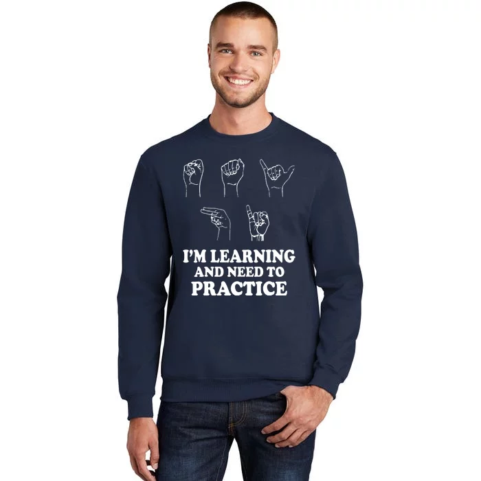 Im Learning And Need To Practice ASL Clothes Sign Language Tall Sweatshirt