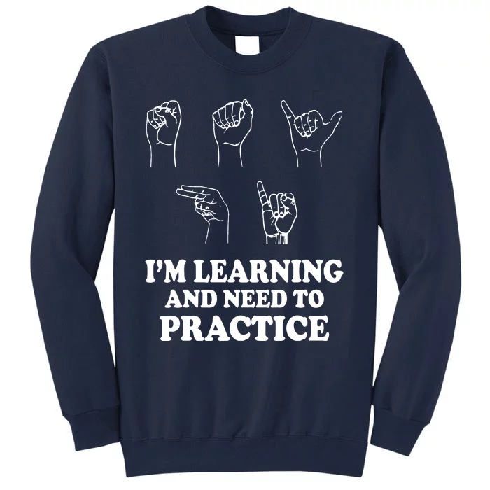 Im Learning And Need To Practice ASL Clothes Sign Language Tall Sweatshirt