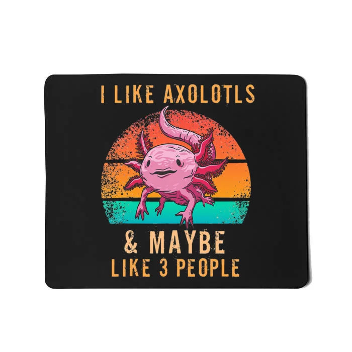 I Like Axolotl And Maybe 3 People Mexican Walking Fish Mousepad