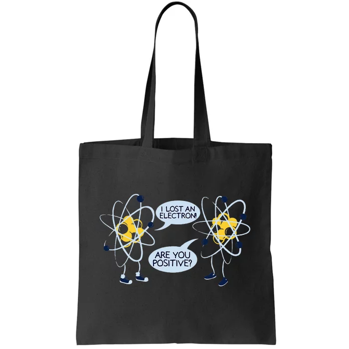 I Lost an Electron Are You Positive Chemistry Joke Tote Bag