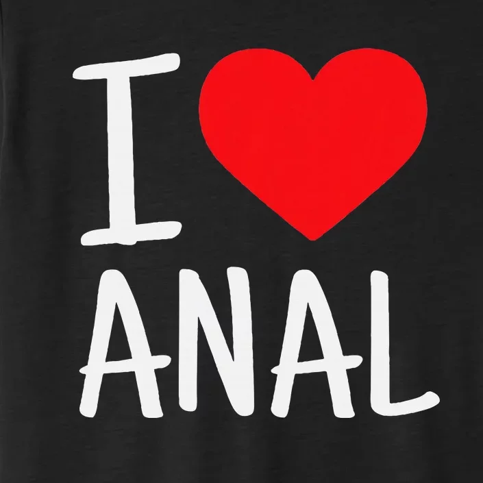 I Love Anal Funny Butt Sex ChromaSoft Performance T-Shirt