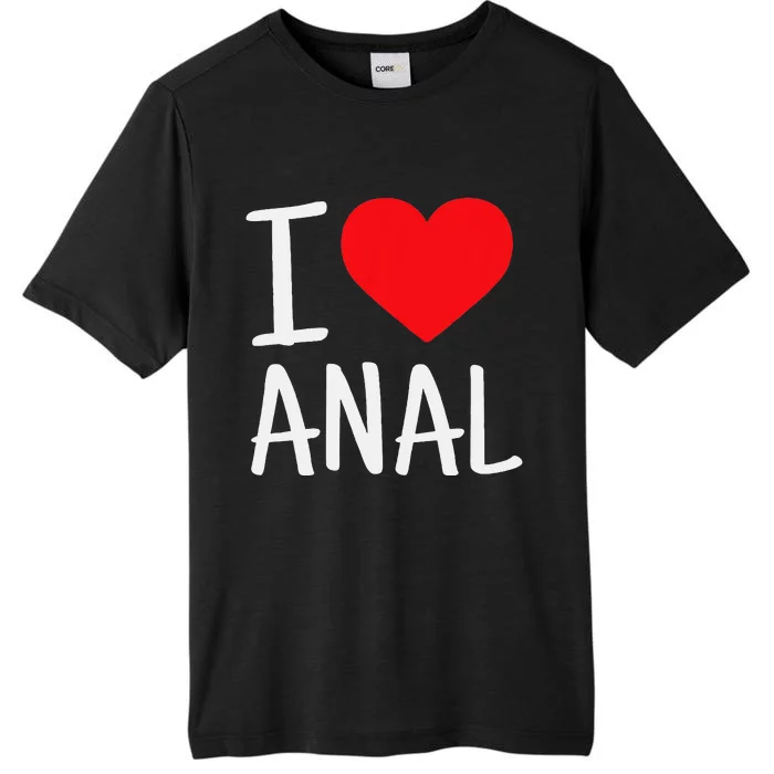 I Love Anal Funny Butt Sex ChromaSoft Performance T-Shirt