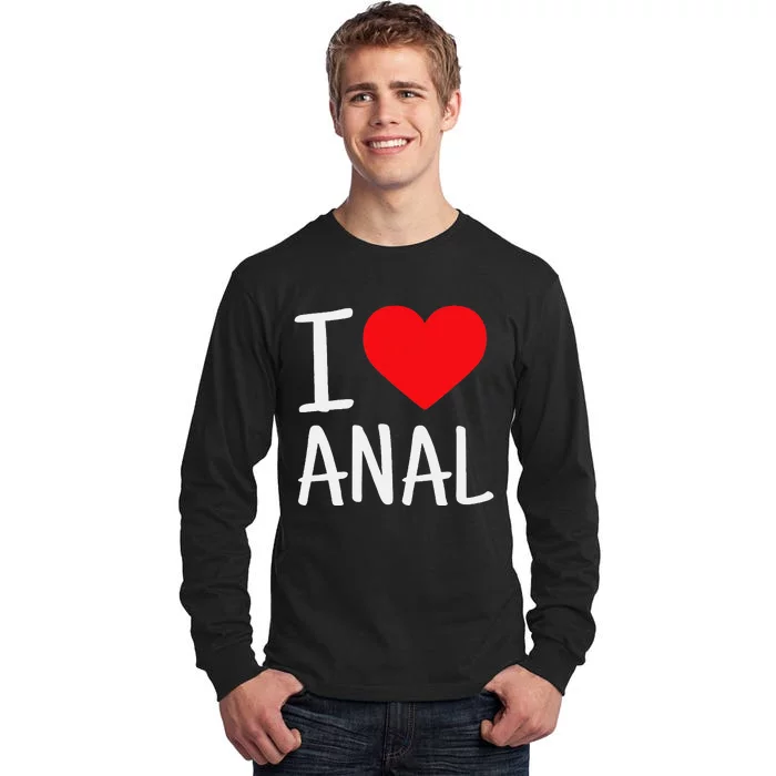 I Love Anal Funny Butt Sex Tall Long Sleeve T-Shirt