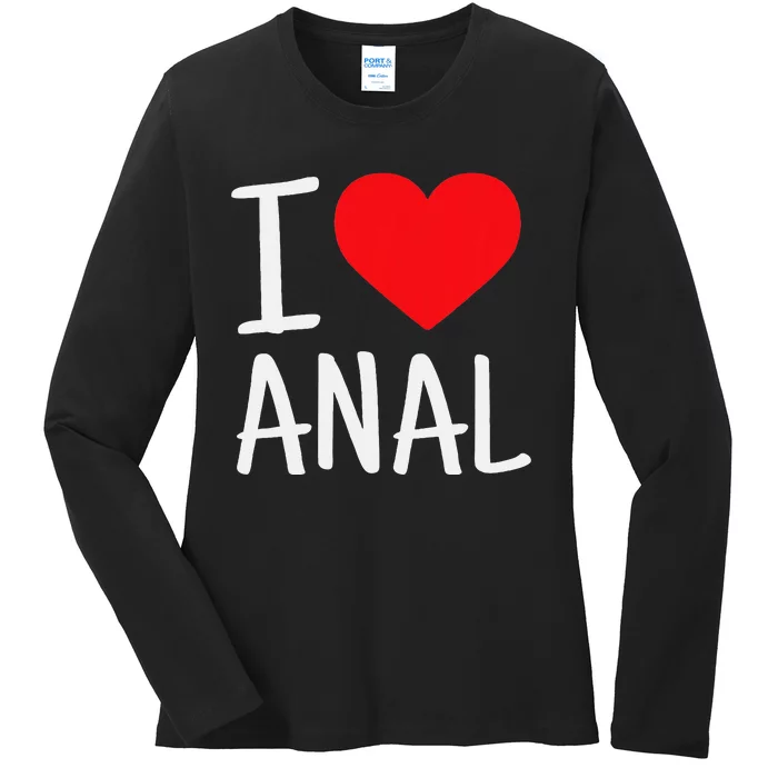 I Love Anal Funny Butt Sex Ladies Long Sleeve Shirt