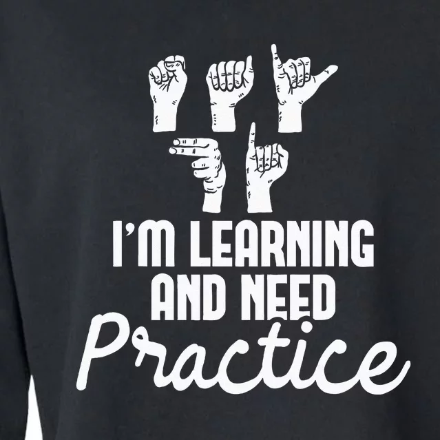 Im Learning And Need Practice ASL Interpreter Translator Cropped Pullover Crew