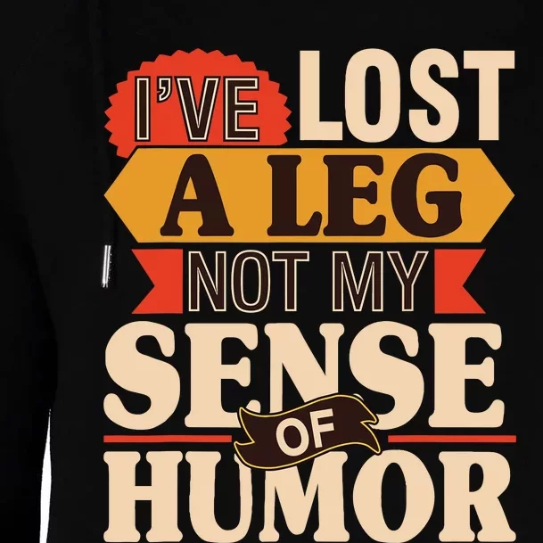 IVe Lost A Leg Not My Sense Of Humor Handicap Amputee Womens Funnel Neck Pullover Hood