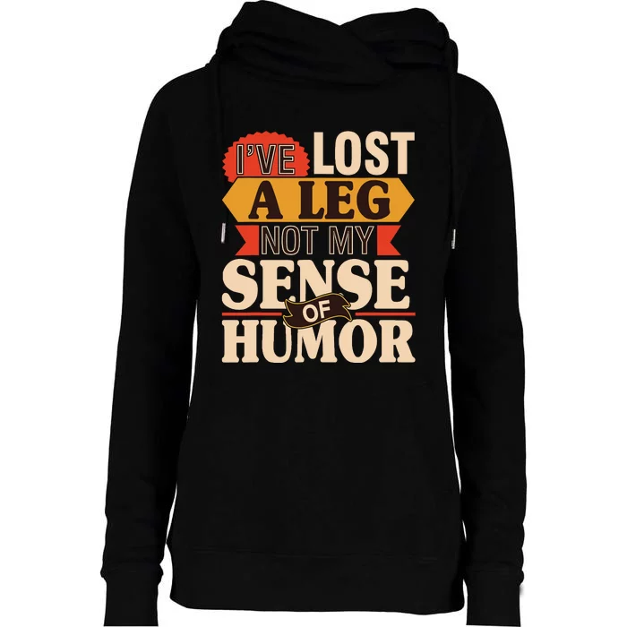 IVe Lost A Leg Not My Sense Of Humor Handicap Amputee Womens Funnel Neck Pullover Hood