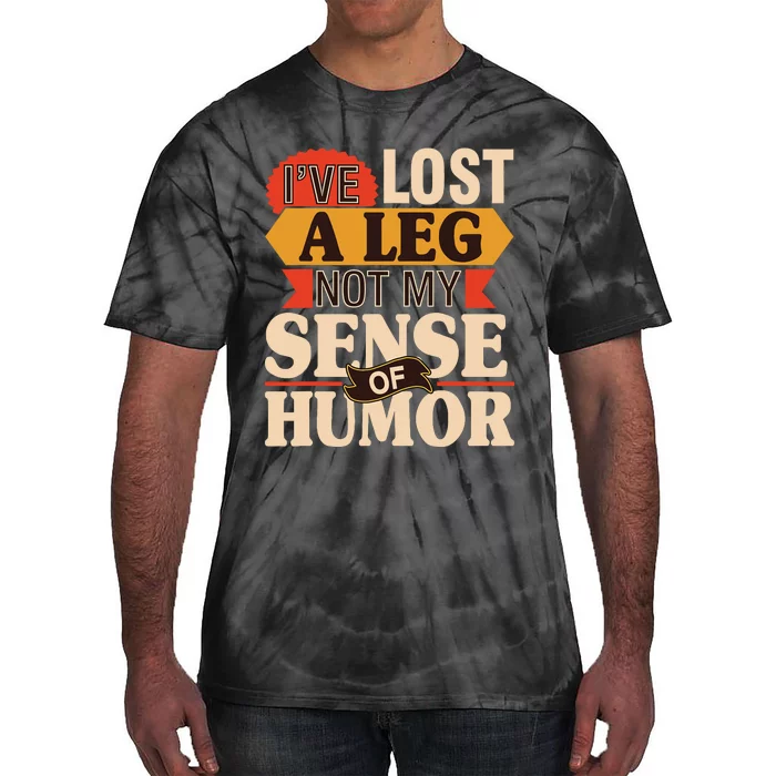 IVe Lost A Leg Not My Sense Of Humor Handicap Amputee Tie-Dye T-Shirt