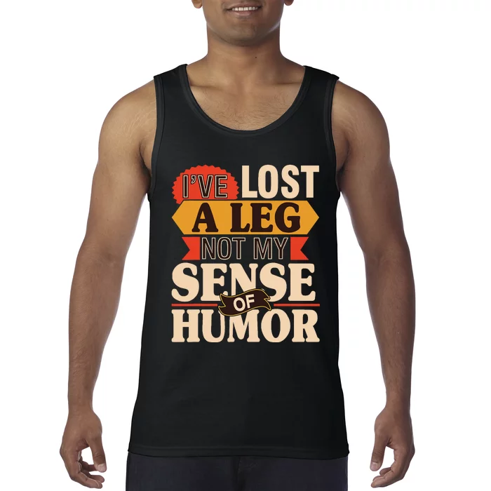 IVe Lost A Leg Not My Sense Of Humor Handicap Amputee Tank Top