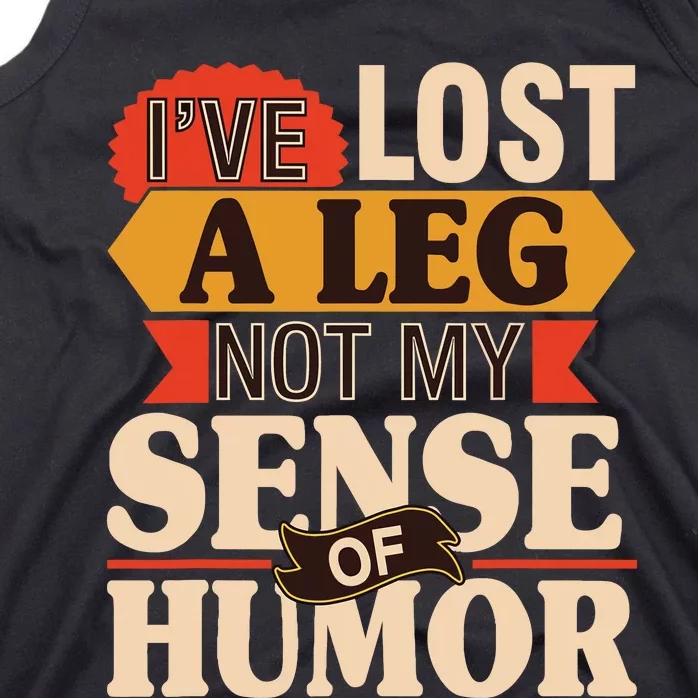 IVe Lost A Leg Not My Sense Of Humor Handicap Amputee Tank Top