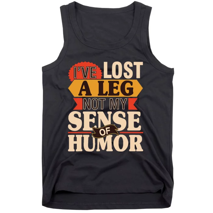 IVe Lost A Leg Not My Sense Of Humor Handicap Amputee Tank Top