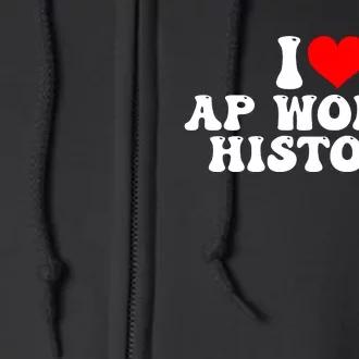 I Love AP World History Full Zip Hoodie