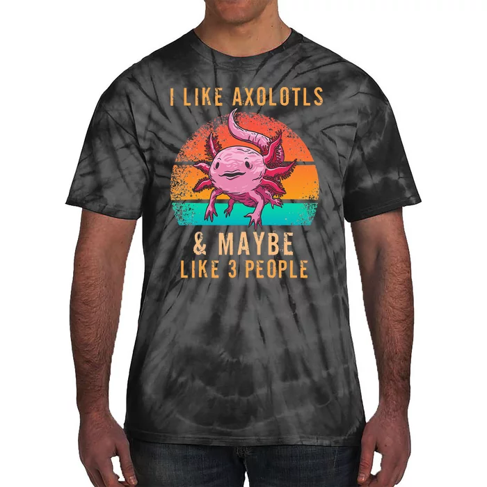 I Like Axolotl And Maybe 3 People Mexican Walking Fish Tie-Dye T-Shirt