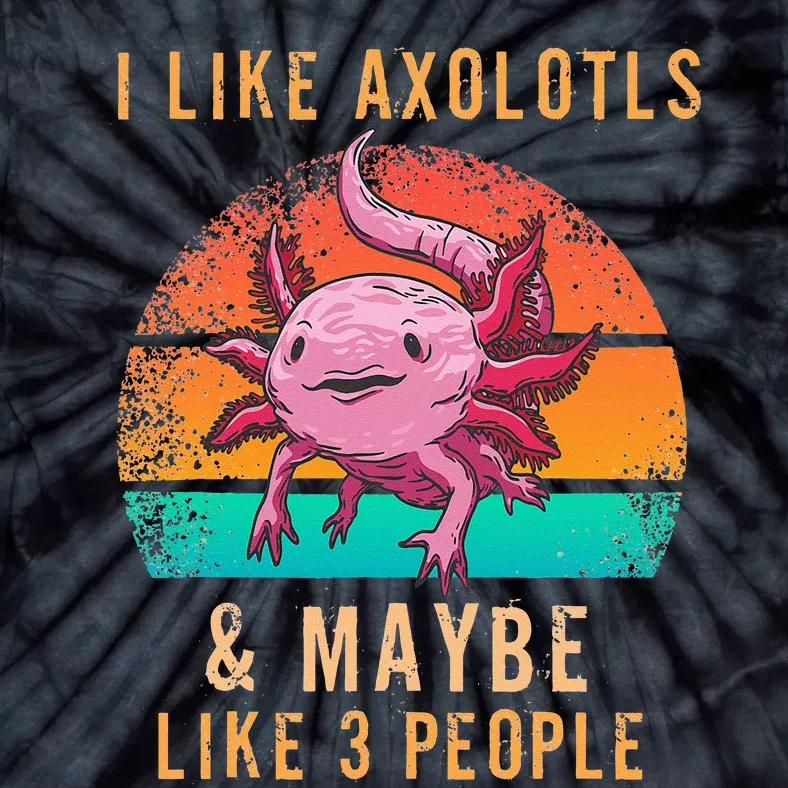 I Like Axolotl And Maybe 3 People Mexican Walking Fish Tie-Dye T-Shirt