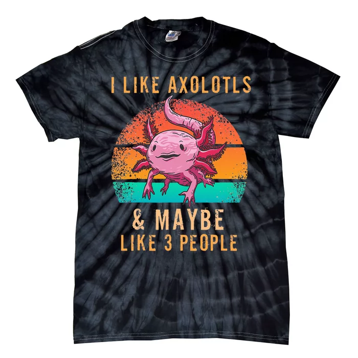 I Like Axolotl And Maybe 3 People Mexican Walking Fish Tie-Dye T-Shirt