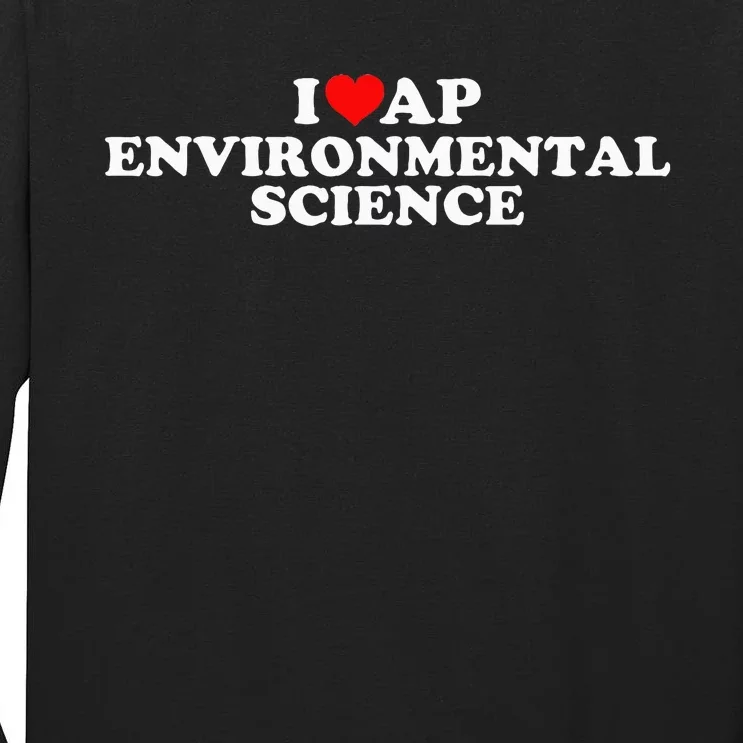 I Love Ap Environmental Science Tall Long Sleeve T-Shirt