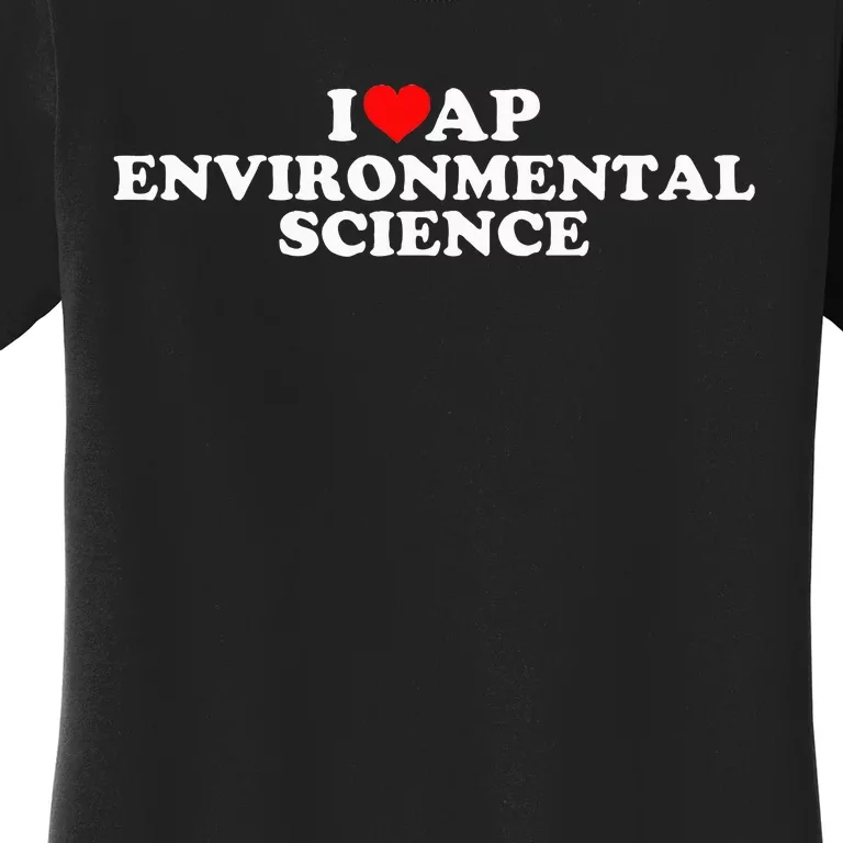 I Love Ap Environmental Science Women's T-Shirt