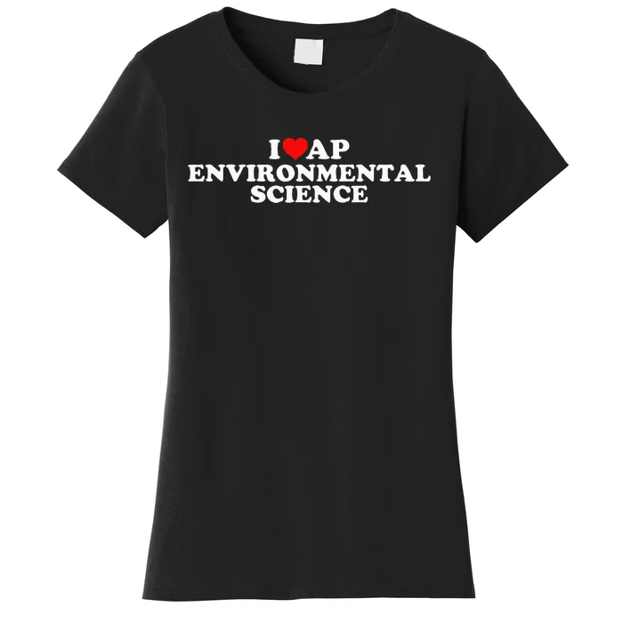 I Love Ap Environmental Science Women's T-Shirt