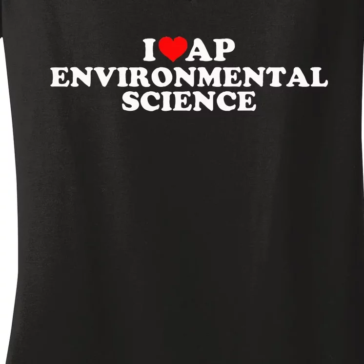 I Love Ap Environmental Science Women's V-Neck T-Shirt