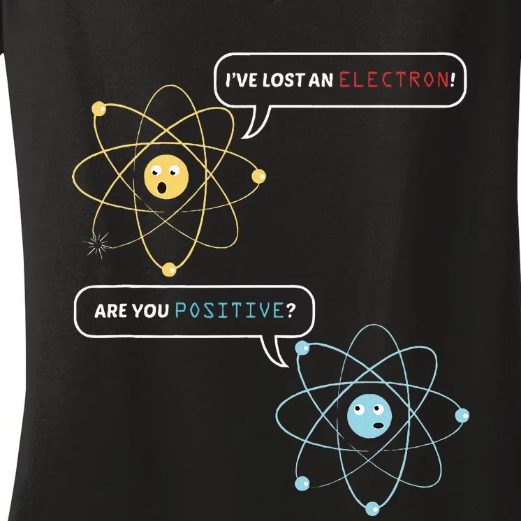 I Lost An Electron. Are You Positive Chemistry Joke Women's V-Neck T-Shirt