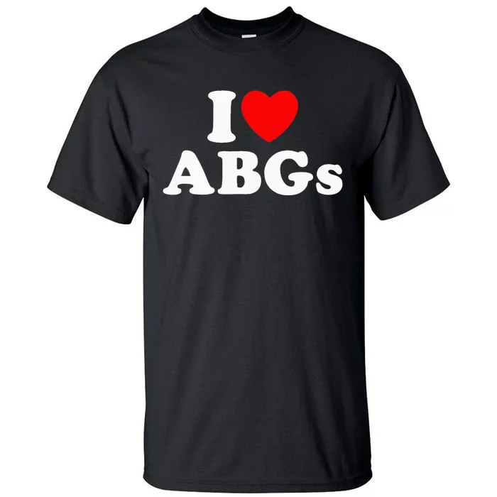 I Love Abgs Tall T-Shirt