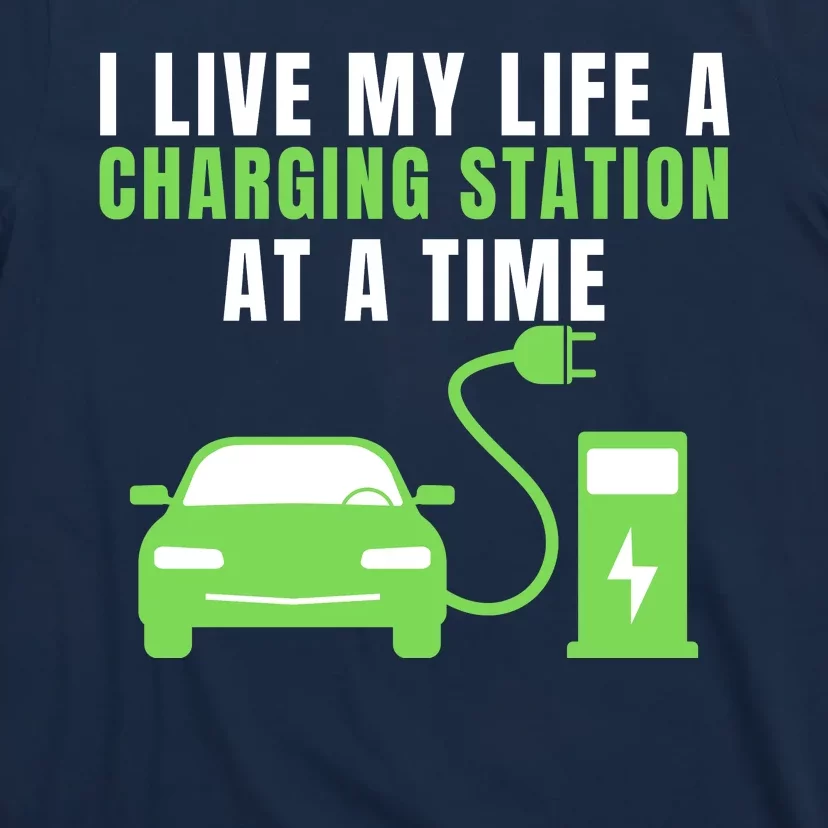 I Live A Charging Station At A Time Funny Electric Car EV Life Drive Electric T-Shirt