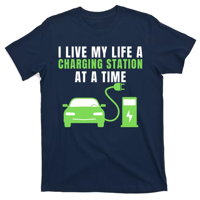 I Live A Charging Station At A Time Funny Electric Car EV Life Drive Electric T-Shirt