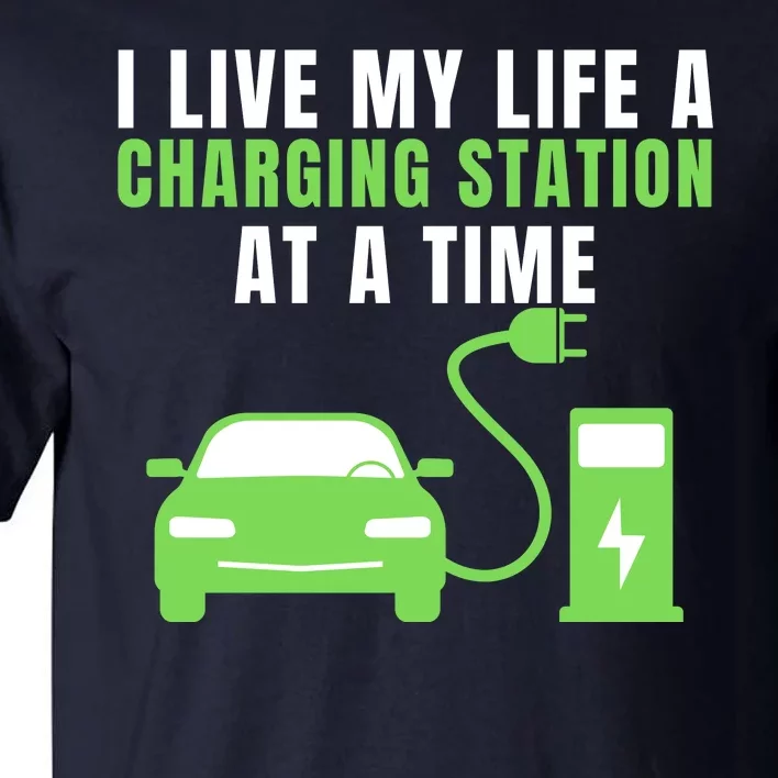 I Live A Charging Station At A Time Funny Electric Car EV Life Drive Electric Tall T-Shirt