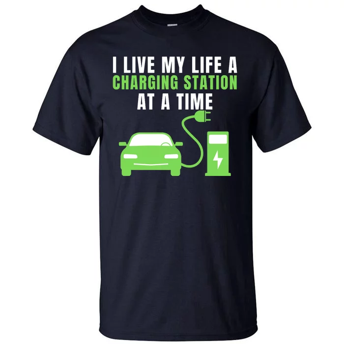 I Live A Charging Station At A Time Funny Electric Car EV Life Drive Electric Tall T-Shirt