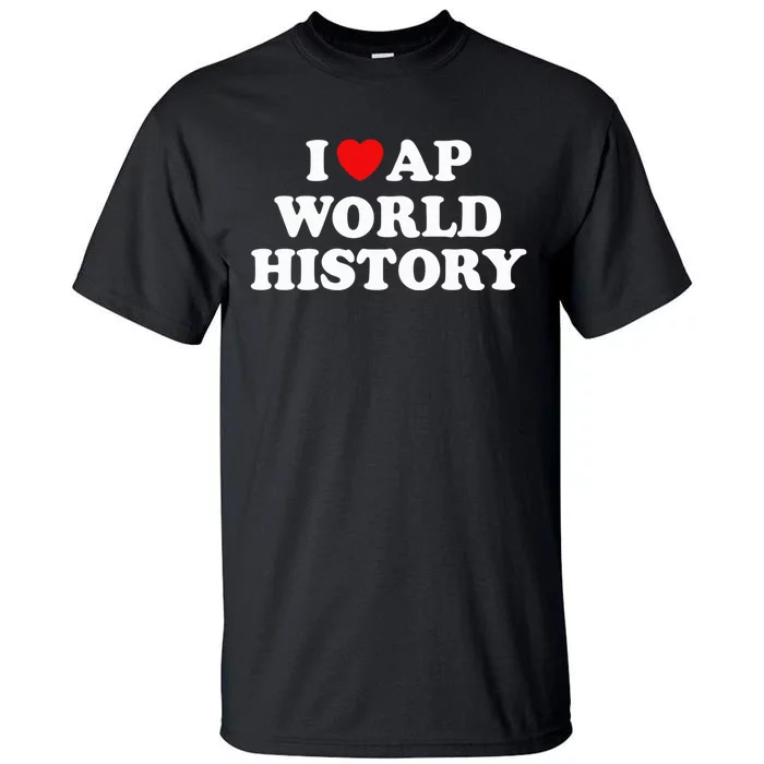 I Love AP World History Tall T-Shirt