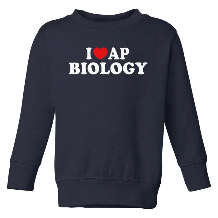 I Love Ap Biology I Heart Ap Biology Teachers Students Toddler Sweatshirt