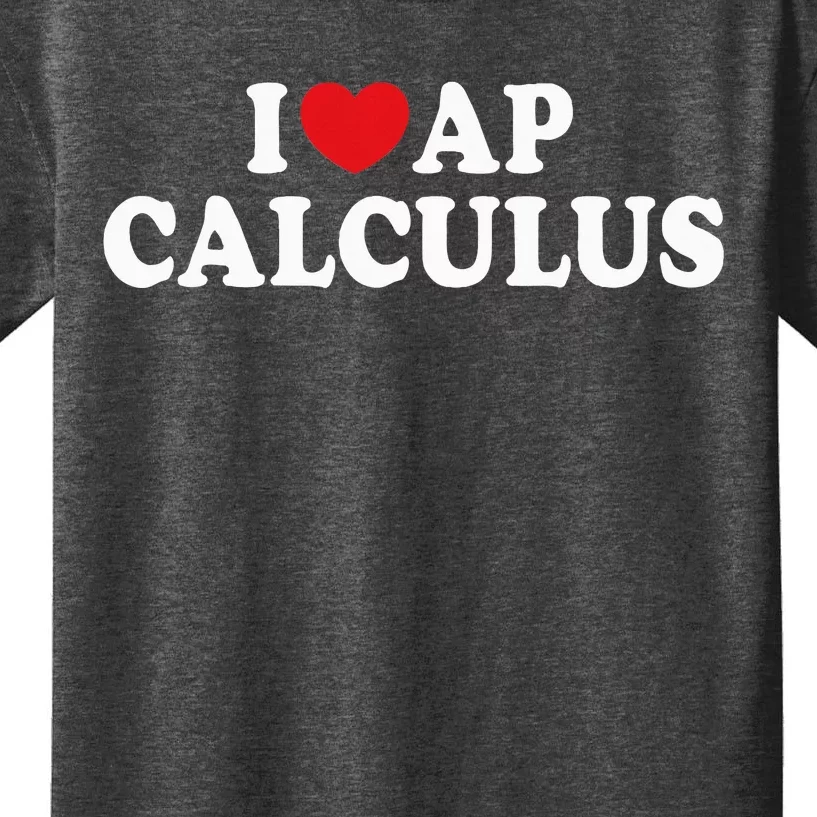 I Love Ap Calculus I Heart Ap Calculus Teacher Student Kids T-Shirt