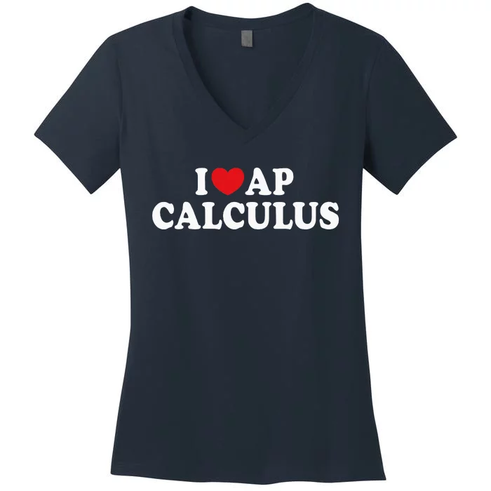 I Love Ap Calculus I Heart Ap Calculus Teacher Student Women's V-Neck T-Shirt