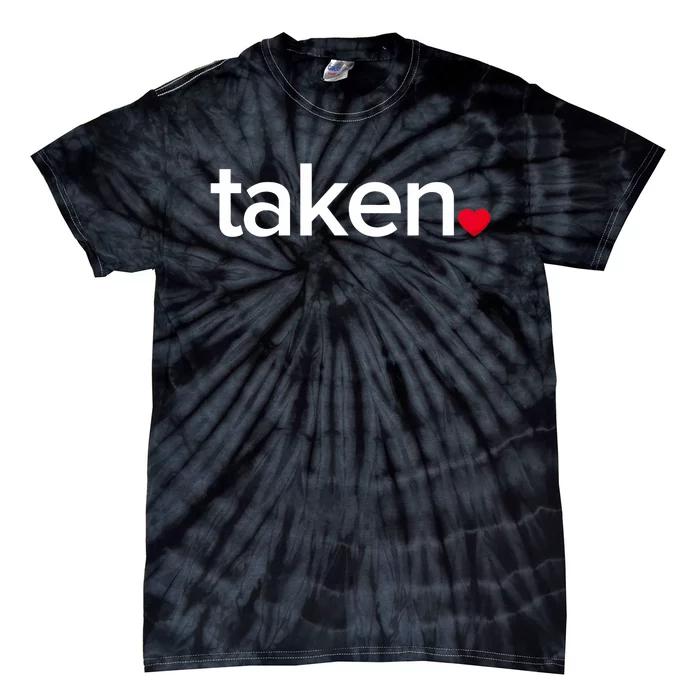 IN LOVE AND TAKEN Great Valentines Day Tee Tie-Dye T-Shirt