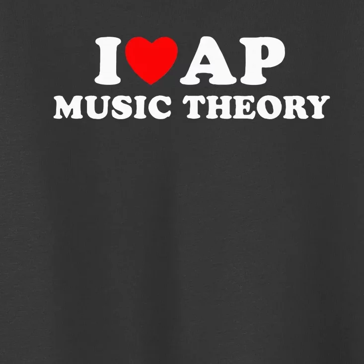 I Love Ap Music Theory I Heart Ap Music Theory Toddler T-Shirt