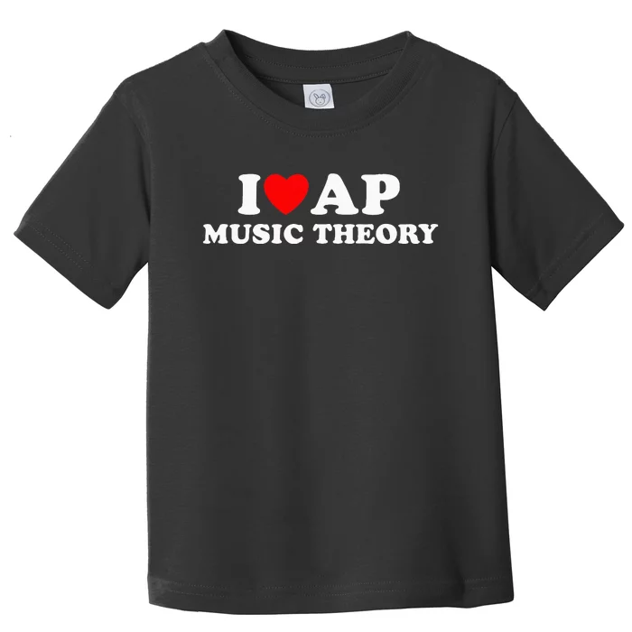 I Love Ap Music Theory I Heart Ap Music Theory Toddler T-Shirt