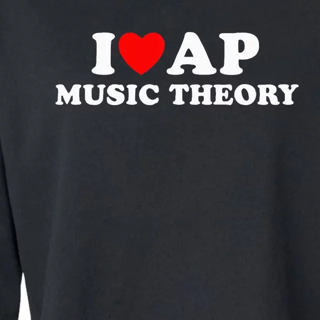 I Love Ap Music Theory I Heart Ap Music Theory Cropped Pullover Crew