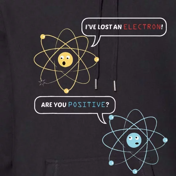 I Lost An Electron. Are You Positive Chemistry Joke Premium Hoodie