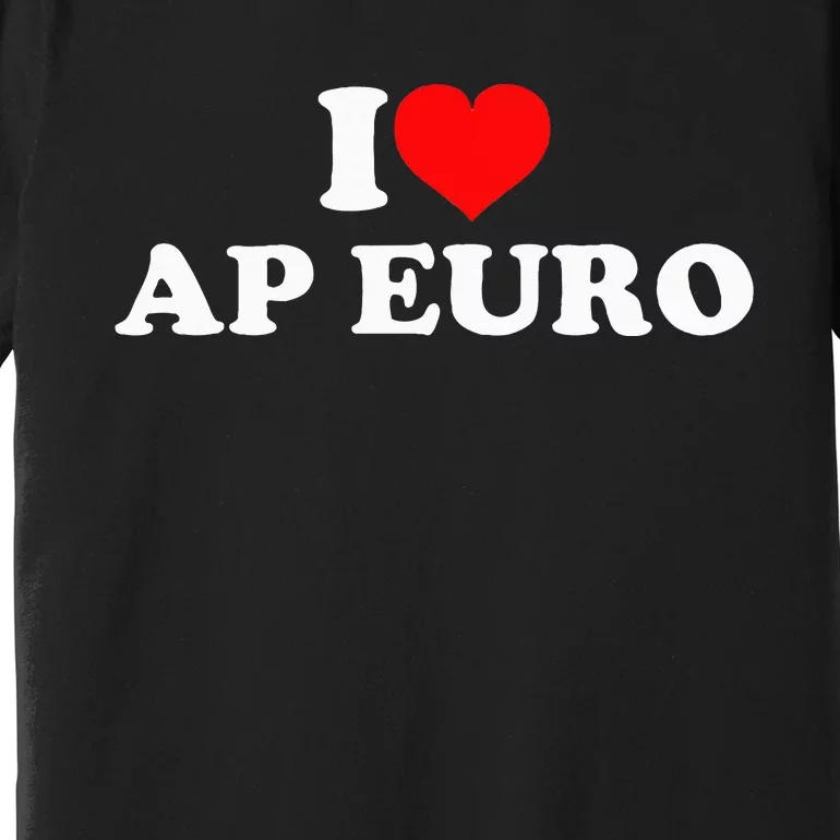 I Love Ap Euro Premium T-Shirt