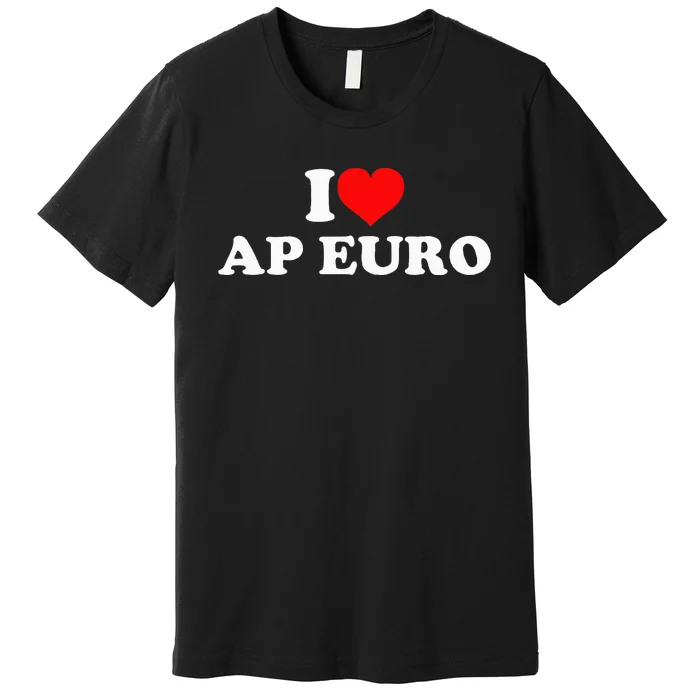 I Love Ap Euro Premium T-Shirt