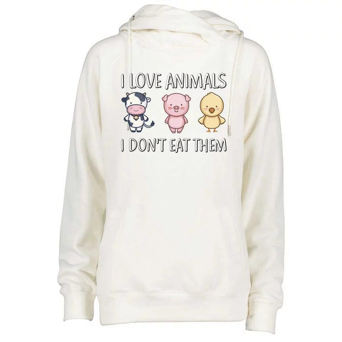 I Love Animals I Dont Eat Them I Veggie Vegan Lifestyle Gift Womens Funnel Neck Pullover Hood