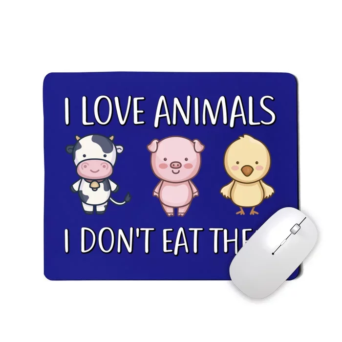 I Love Animals I Dont Eat Them I Veggie Vegan Lifestyle Gift Mousepad